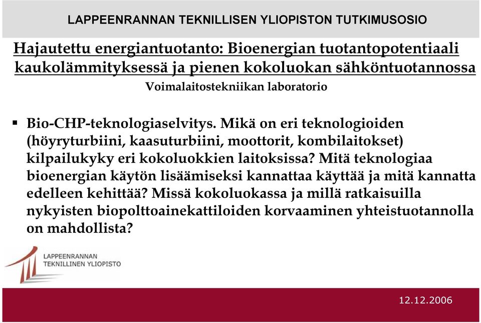 Mikä on eri teknologioiden (höyryturbiini, kaasuturbiini, moottorit, kombilaitokset) kilpailukyky eri kokoluokkien laitoksissa?