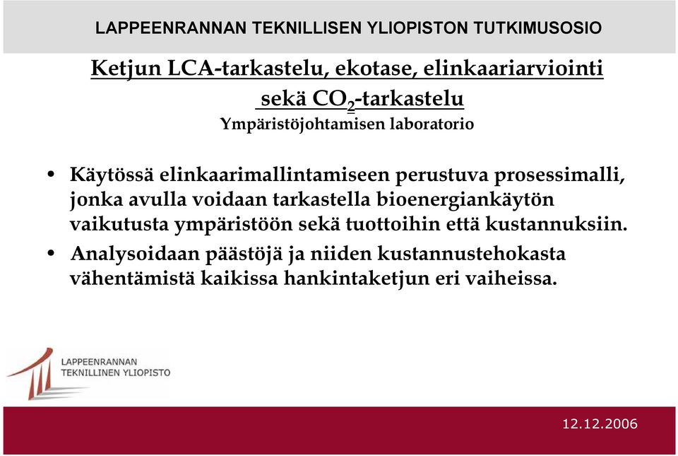 jonka avulla voidaan tarkastella bioenergiankäytön vaikutusta ympäristöön sekä tuottoihin että