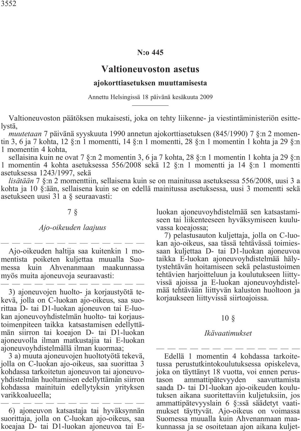 kohta ja 29 :n 1 momentin 4 kohta, sellaisina kuin ne ovat 7 :n 2 momentin 3, 6 ja 7 kohta, 28 :n 1 momentin 1 kohta ja 29 :n 1 momentin 4 kohta asetuksessa 556/2008 sekä 12 :n 1 momentti ja 14 :n 1