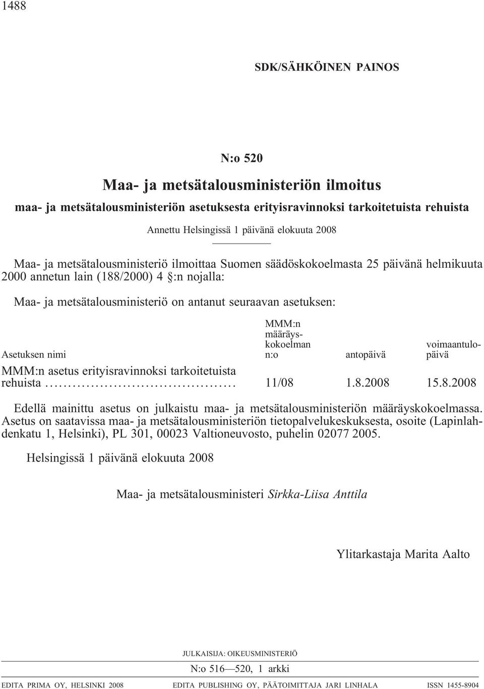 MMM:n määräyskokoelman n:o voimaantulopäivä Asetuksen nimi antopäivä MMM:n asetus erityisravinnoksi tarkoitetuista rehuista... 11/08 