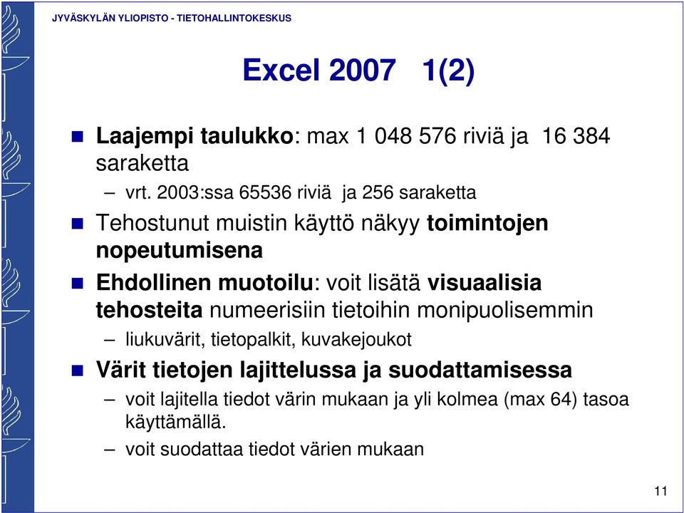 voit lisätä visuaalisia tehosteita numeerisiin tietoihin monipuolisemmin liukuvärit, tietopalkit, kuvakejoukot Värit