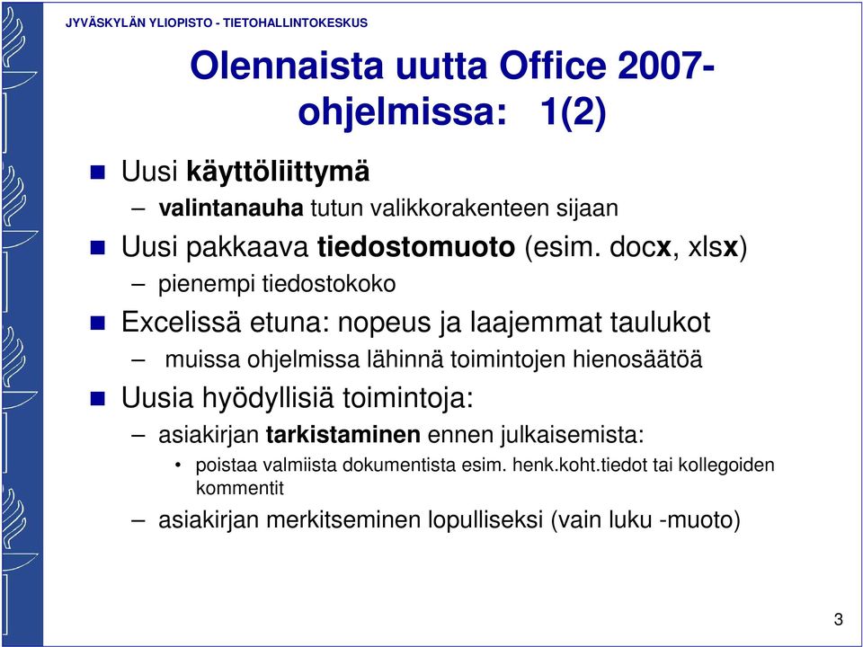 docx, xlsx) pienempi tiedostokoko Excelissä etuna: nopeus ja laajemmat taulukot muissa ohjelmissa lähinnä toimintojen