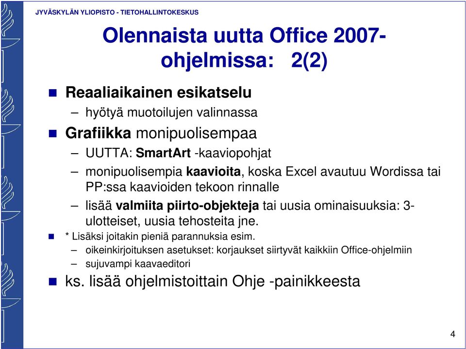 valmiita piirto-objekteja tai uusia ominaisuuksia: 3- ulotteiset, uusia tehosteita jne. * Lisäksi joitakin pieniä parannuksia esim.