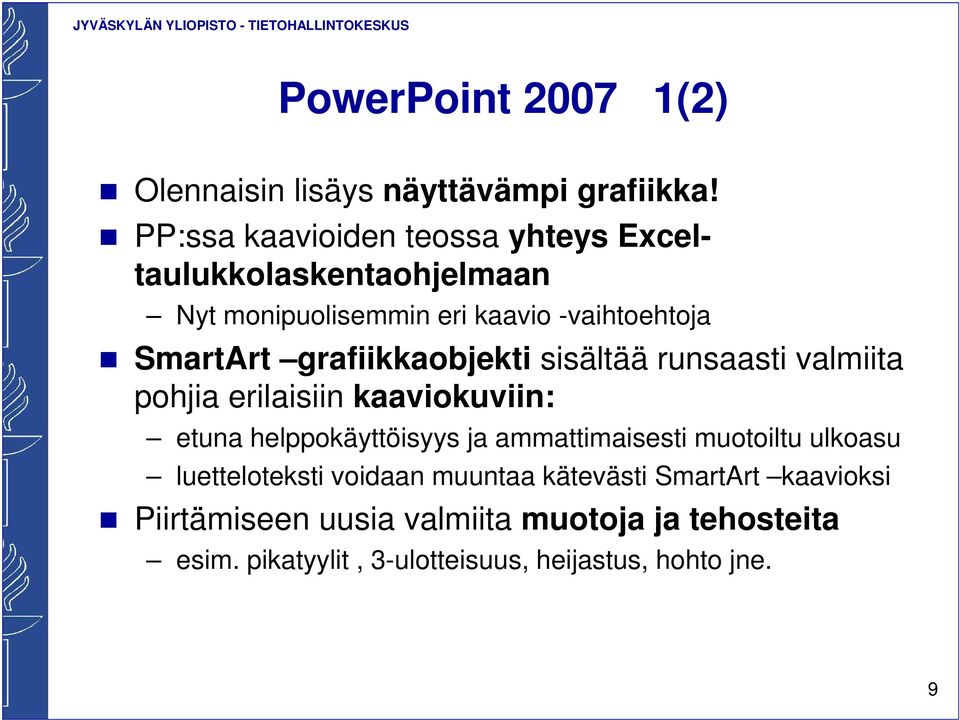 grafiikkaobjekti sisältää runsaasti valmiita pohjia erilaisiin kaaviokuviin: etuna helppokäyttöisyys ja ammattimaisesti