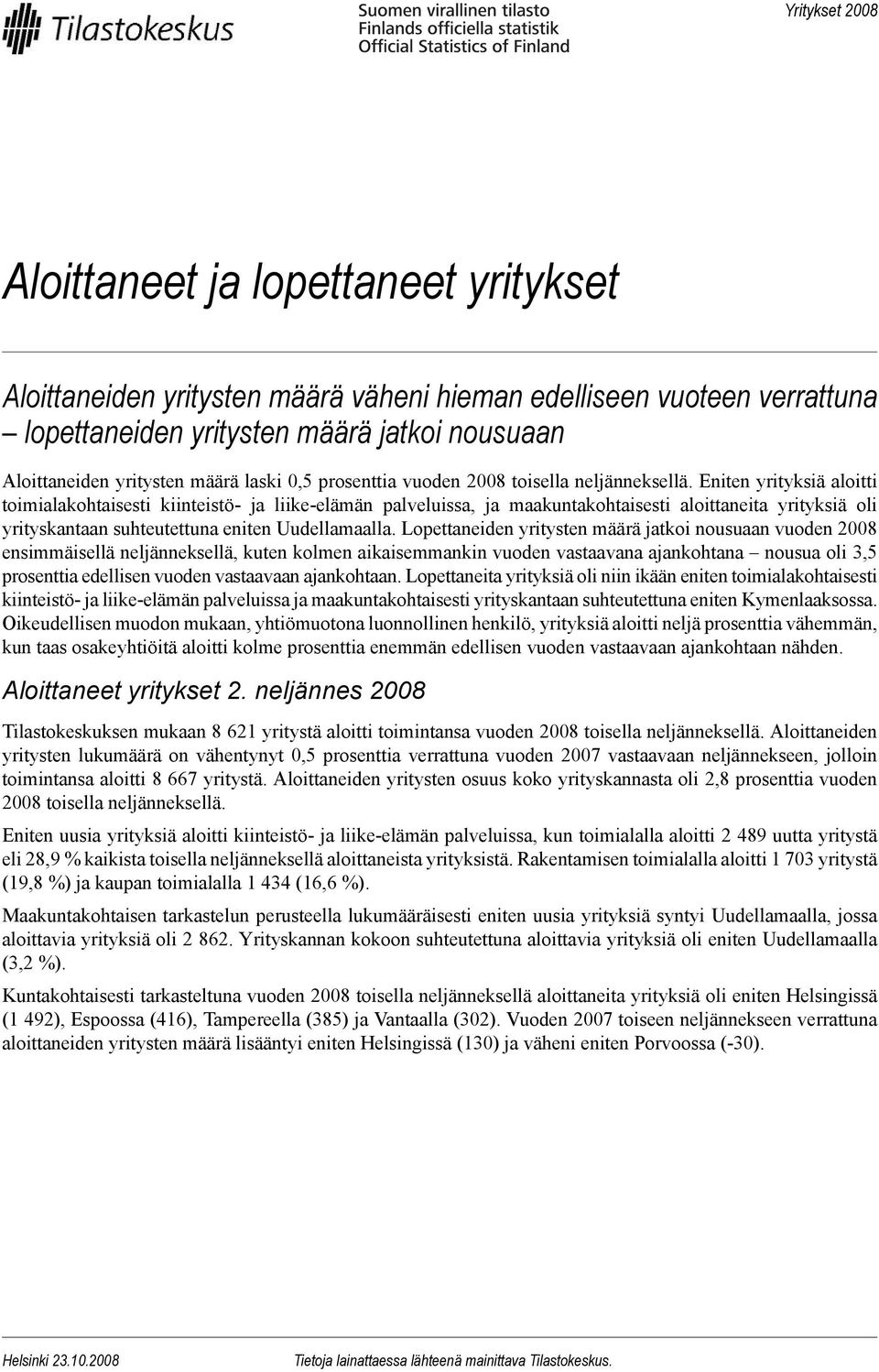 Eniten yrityksiä aloitti toimialakohtaisesti kiinteistö- ja liike-elämän palveluissa, ja maakuntakohtaisesti aloittaneita yrityksiä oli yrityskantaan suhteutettuna eniten Uudellamaalla.