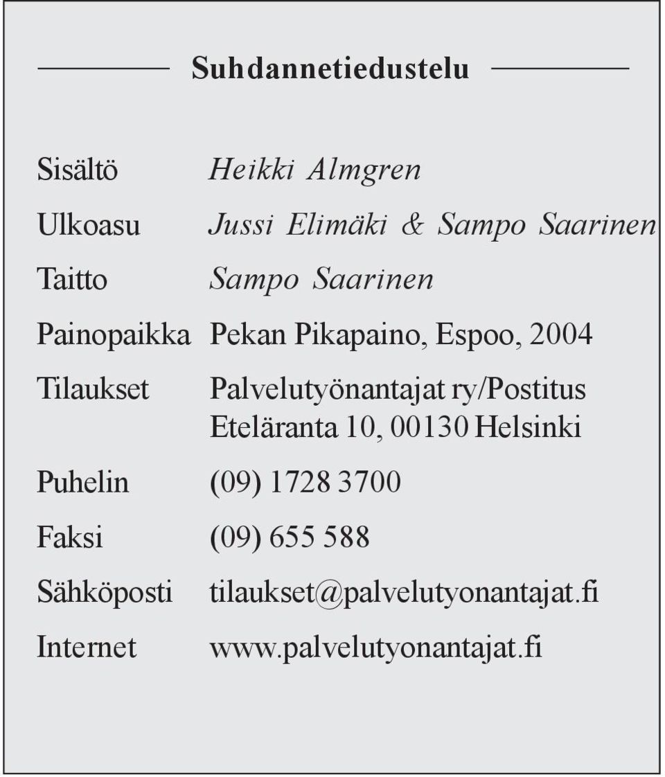 Palvelutyönantajat ry/postitus Eteläranta 10, 00130 Helsinki Puhelin (09) 1728 3700