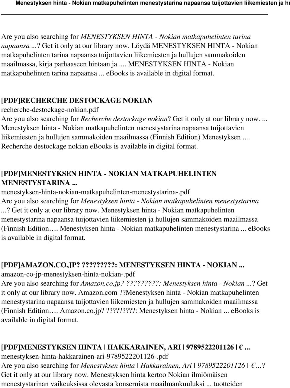 .. MENESTYKSEN HINTA - Nokian matkapuhelinten tarina napaansa... ebooks [PDF]RECHERCHE DESTOCKAGE NOKIAN recherche-destockage-nokian.pdf Are you also searching for Recherche destockage nokian?