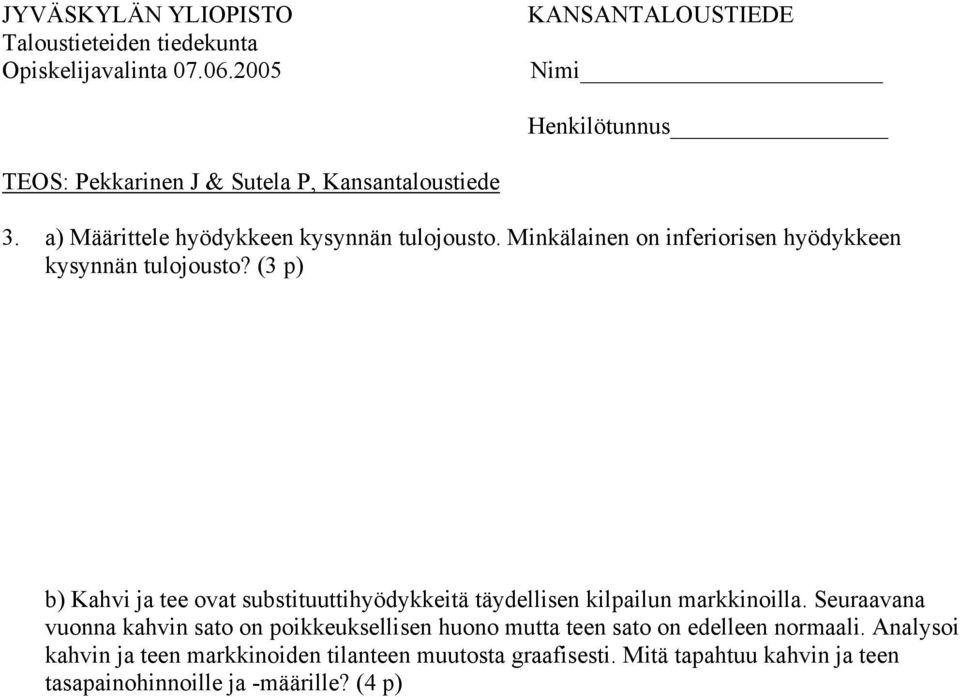 (3 p) b) Kahvi ja tee ovat substituuttihyödykkeitä täydellisen kilpailun markkinoilla.