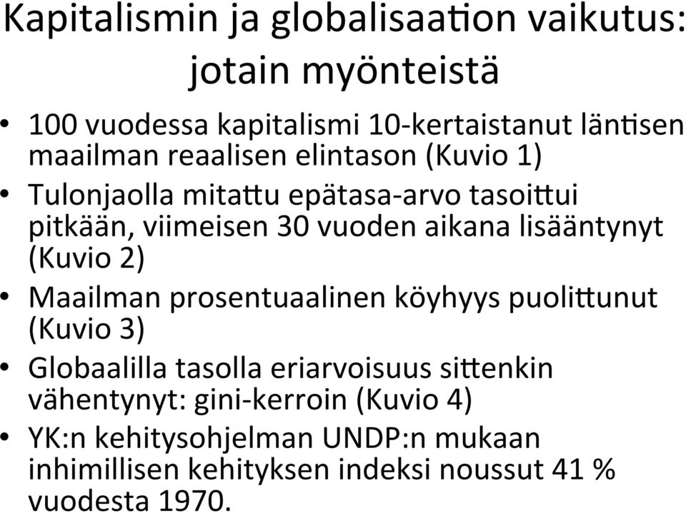 lisääntynyt (Kuvio 2) Maailman prosentuaalinen köyhyys puolisunut (Kuvio 3) Globaalilla tasolla eriarvoisuus sisenkin