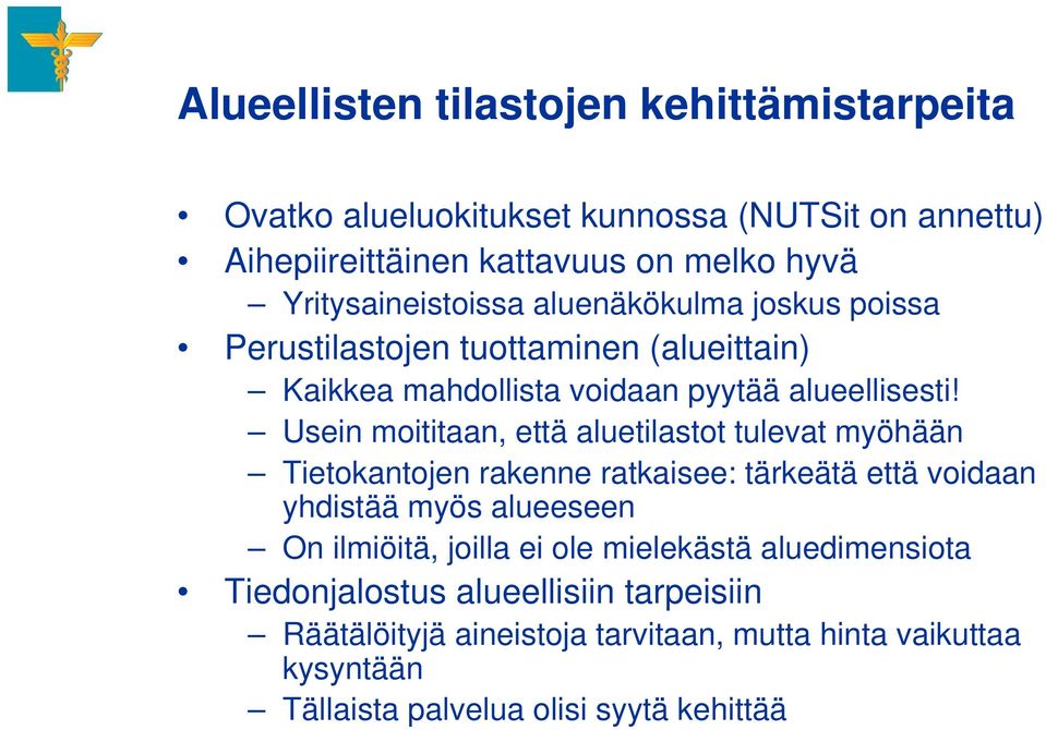 Usein moititaan, että aluetilastot tulevat myöhään Tietokantojen rakenne ratkaisee: tärkeätä että voidaan yhdistää myös alueeseen On ilmiöitä, joilla