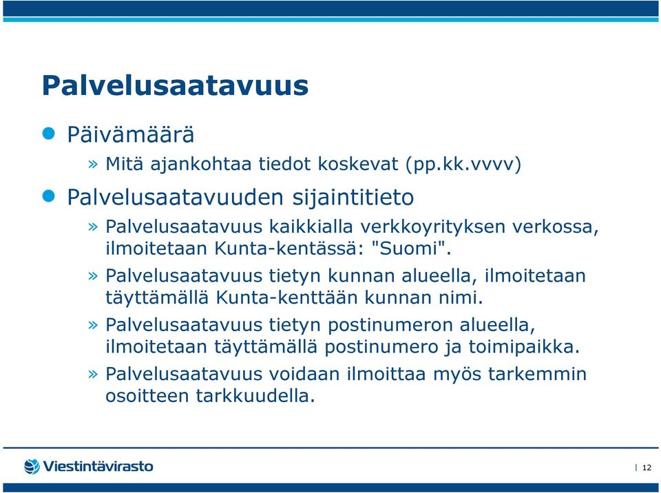 Kunta-kentässä: "Suomi".» Palvelusaatavuus tietyn kunnan alueella, ilmoitetaan täyttämällä Kunta-kenttään kunnan nimi.