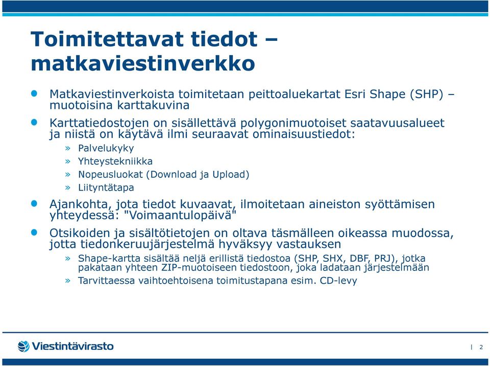 ilmoitetaan aineiston syöttämisen yhteydessä: "Voimaantulopäivä" Otsikoiden ja sisältötietojen on oltava täsmälleen oikeassa muodossa, jotta tiedonkeruujärjestelmä hyväksyy vastauksen»