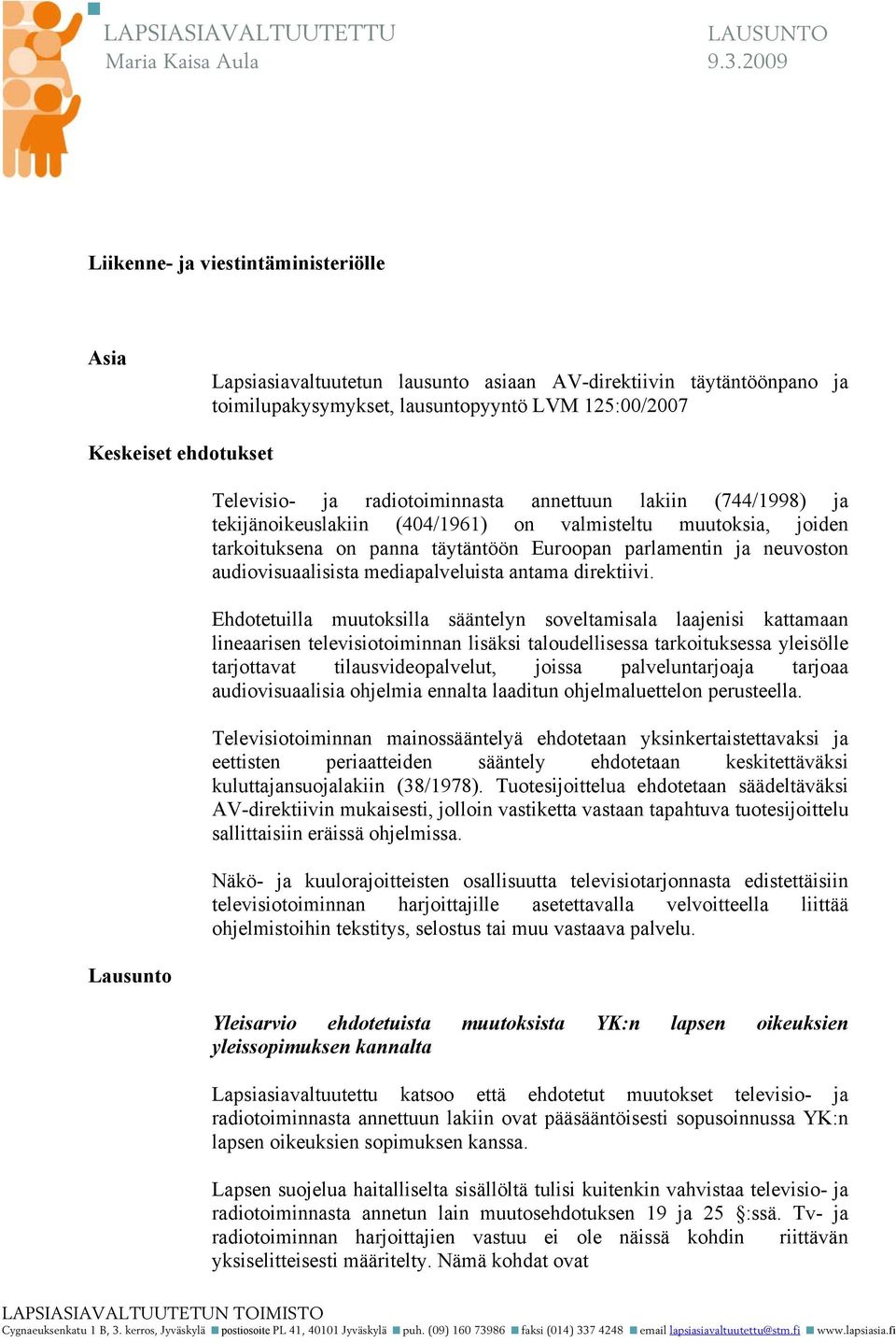 Televisio- ja radiotoiminnasta annettuun lakiin (744/1998) ja tekijänoikeuslakiin (404/1961) on valmisteltu muutoksia, joiden tarkoituksena on panna täytäntöön Euroopan parlamentin ja neuvoston