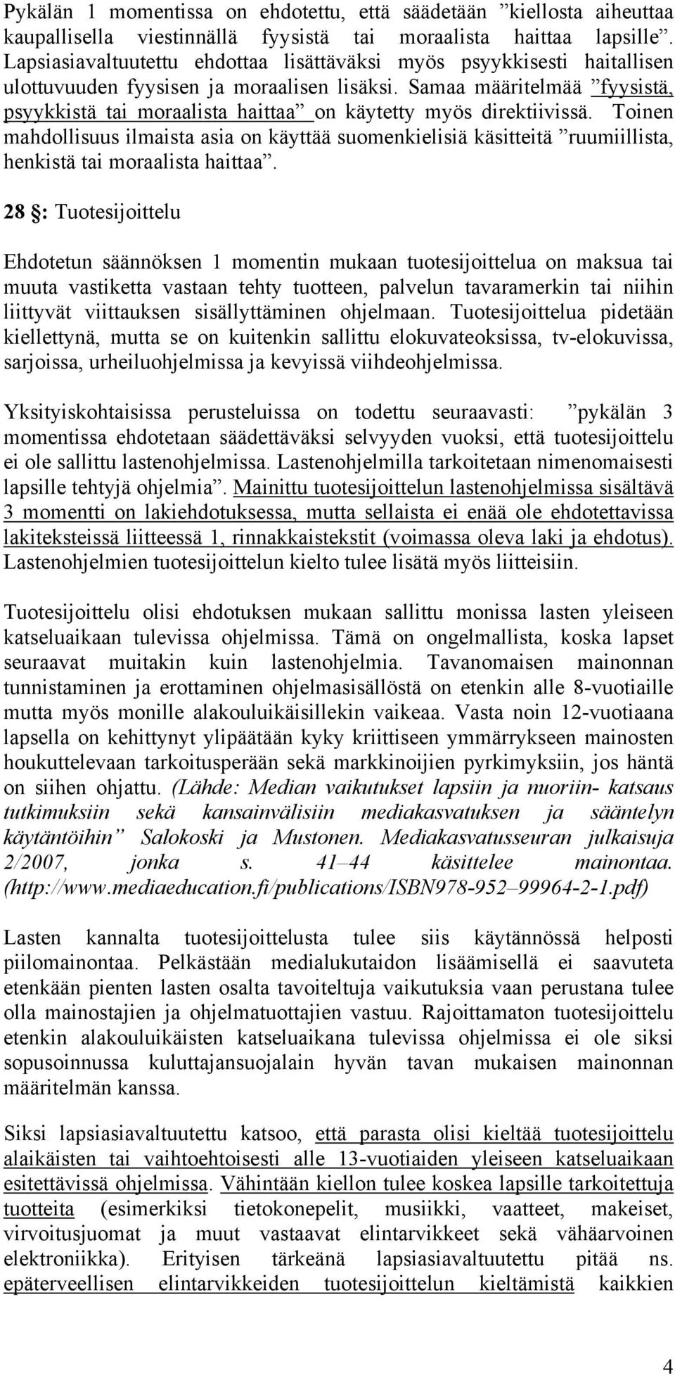 Samaa määritelmää fyysistä, psyykkistä tai moraalista haittaa on käytetty myös direktiivissä.