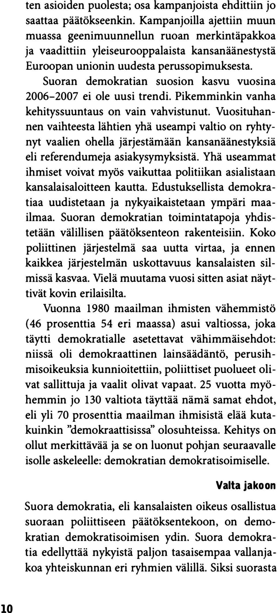 Suoran demokratian suosion kasvu vuosina 2006-2007 ei ole uusi trendi. Pikemminkin vanha kehityssuuntaus on vain vahvistunut.