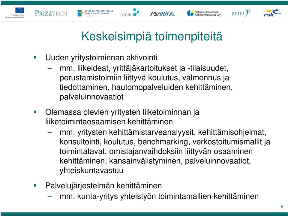 palveluinnovaatiot Olemassa olevien yritysten liiketoiminnan ja liiketoimintaosaamisen kehittäminen mm.