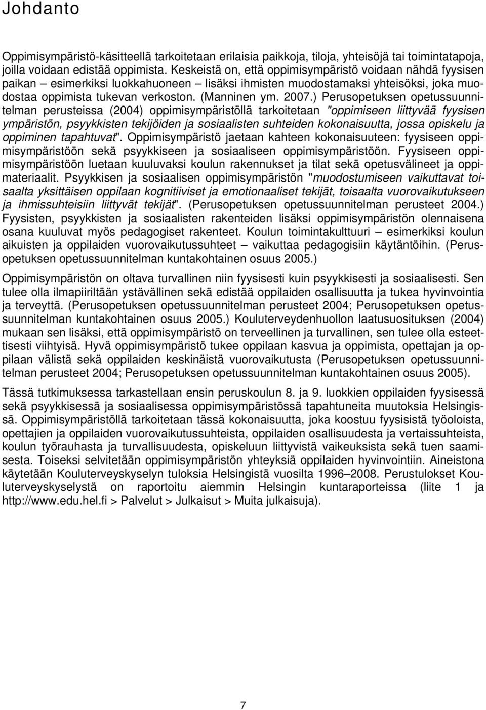 ) Perusopetuksen opetussuunnitelman perusteissa (4) oppimisympäristöllä tarkoitetaan "oppimiseen liittyvää fyysisen ympäristön, psyykkisten tekijöiden ja sosiaalisten suhteiden kokonaisuutta, jossa