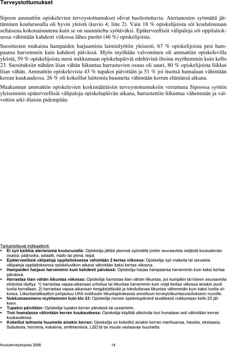 Epäterveellisiä välipaloja söi oppilaitoksessa vähintään kahdesti viikossa lähes puolet (46 %) opiskelijoista.