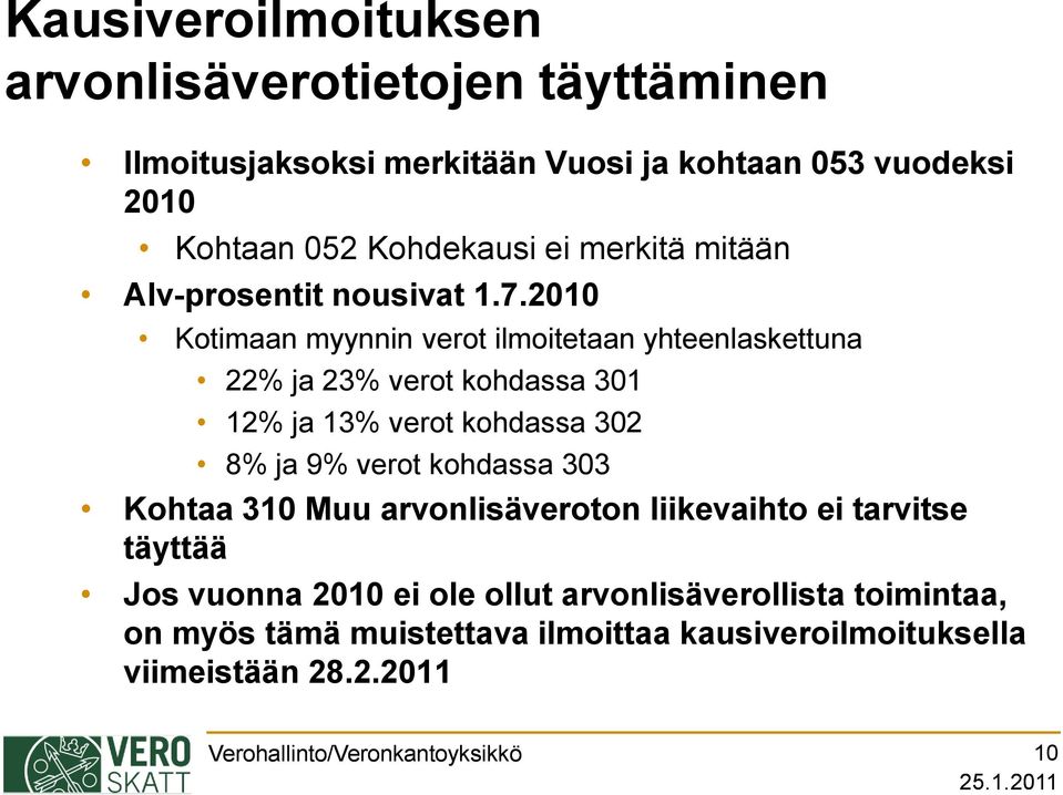 2010 Kotimaan myynnin verot ilmoitetaan yhteenlaskettuna 22% ja 23% verot kohdassa 301 12% ja 13% verot kohdassa 302 8% ja 9% verot kohdassa