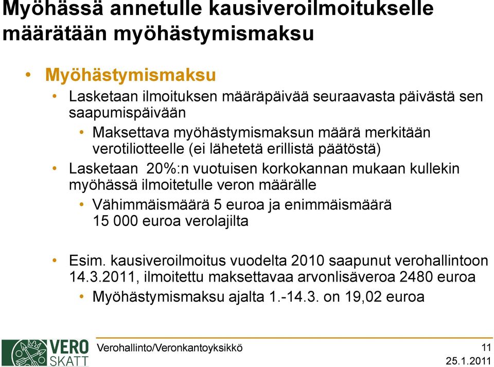 mukaan kullekin myöhässä ilmoitetulle veron määrälle Vähimmäismäärä 5 euroa ja enimmäismäärä 15 000 euroa verolajilta Esim.