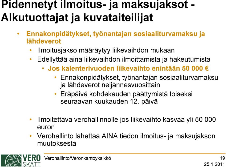 Ennakonpidätykset, työnantajan sosiaaliturvamaksu ja lähdeverot neljännesvuosittain Eräpäivä kohdekauden päättymistä toiseksi seuraavan kuukauden 12.