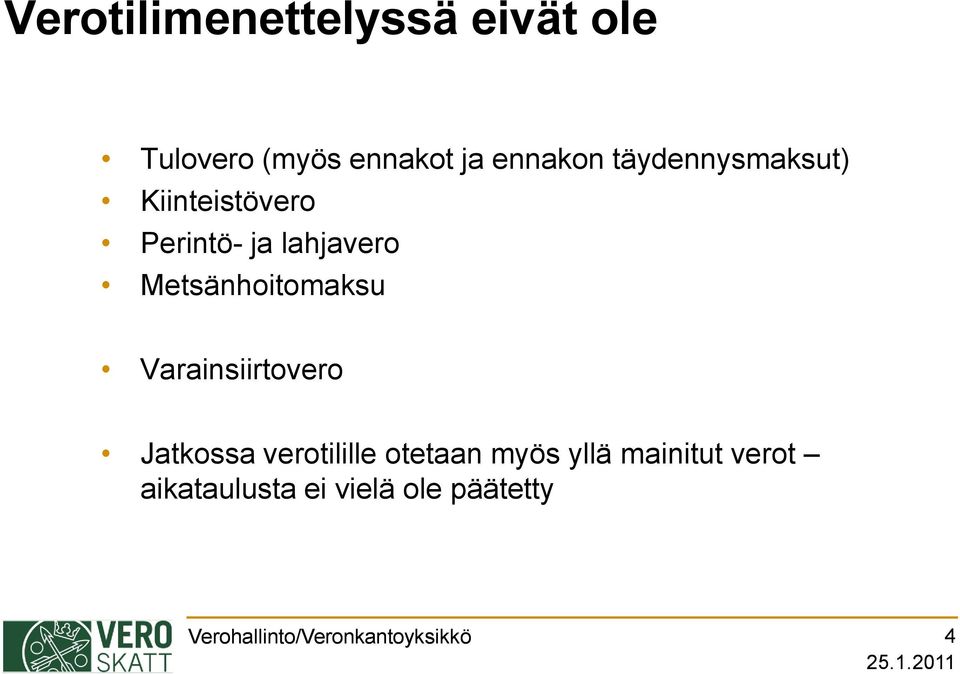 Metsänhoitomaksu Varainsiirtovero Jatkossa verotilille otetaan myös