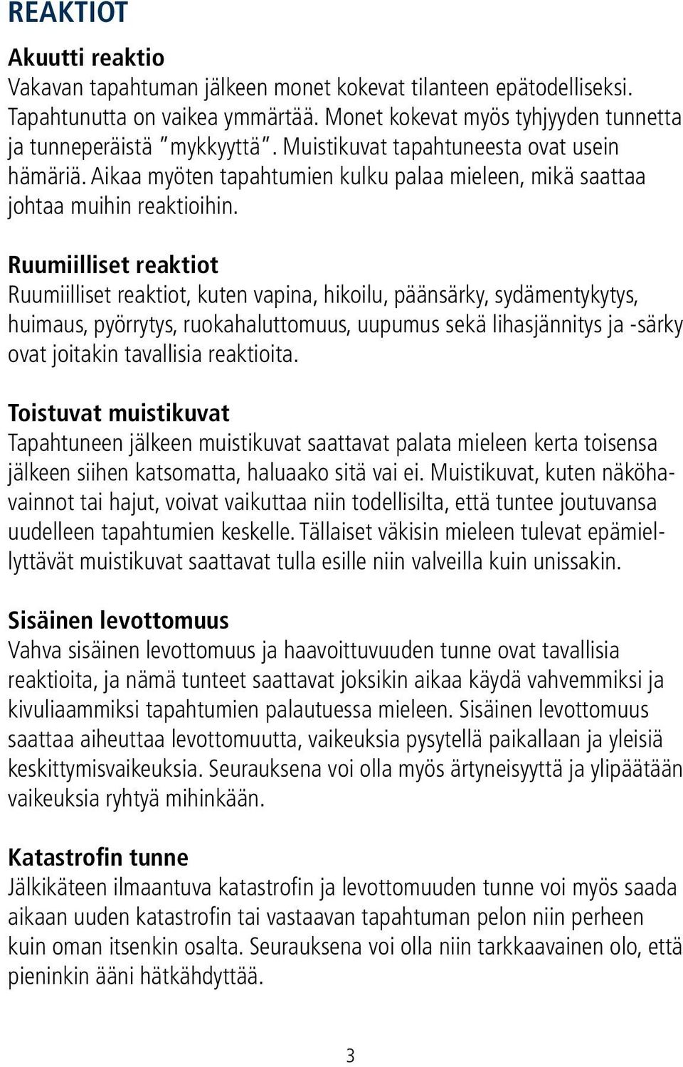 Ruumiilliset reaktiot Ruumiilliset reaktiot, kuten vapina, hikoilu, päänsärky, sydämentykytys, huimaus, pyörrytys, ruokahaluttomuus, uupumus sekä lihasjännitys ja -särky ovat joitakin tavallisia