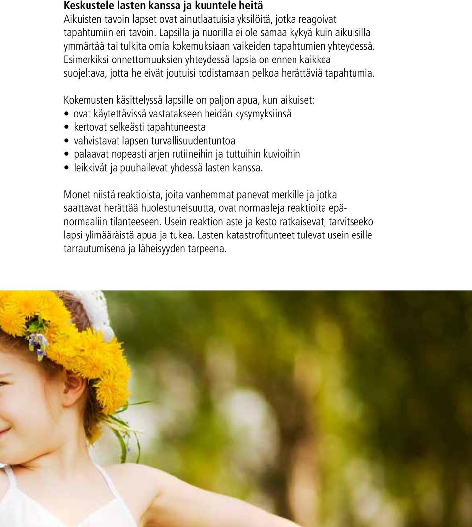 Esimerkiksi onnettomuuksien yhteydessä lapsia on ennen kaikkea suojeltava, jotta he eivät joutuisi todistamaan pelkoa herättäviä tapahtumia.