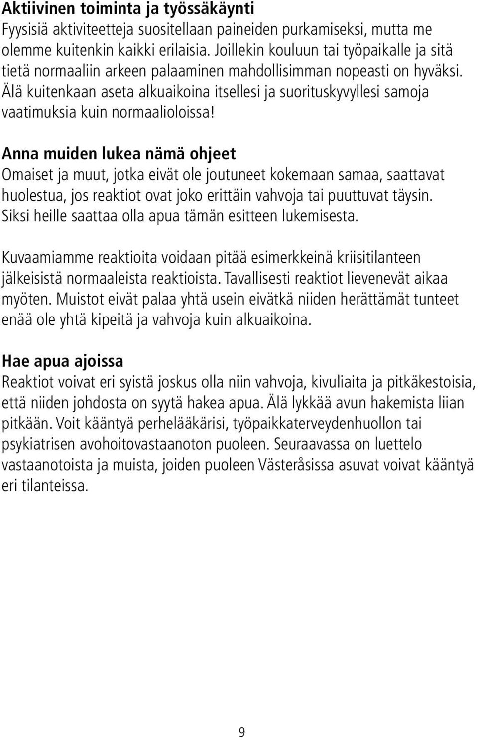 Älä kuitenkaan aseta alkuaikoina itsellesi ja suorituskyvyllesi samoja vaatimuksia kuin normaalioloissa!