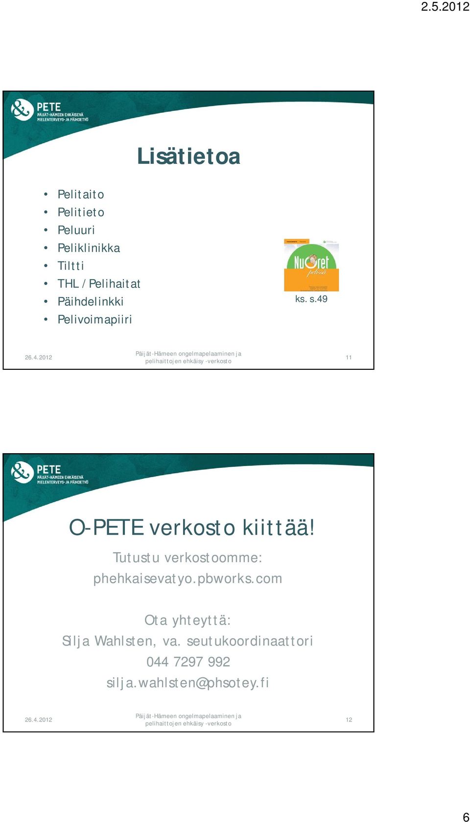 49 11 O-PETE verkosto kiittää! Tutustu verkostoomme: phehkaisevatyo.