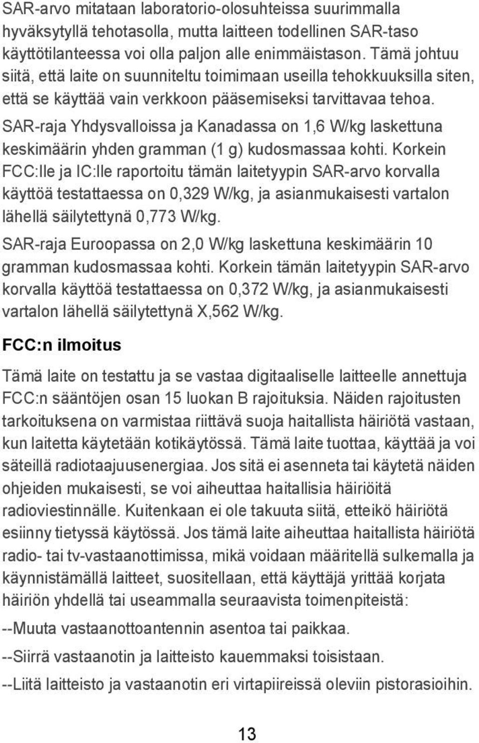 SAR-raja Yhdysvalloissa ja Kanadassa on 1,6 W/kg laskettuna keskimäärin yhden gramman (1 g) kudosmassaa kohti.