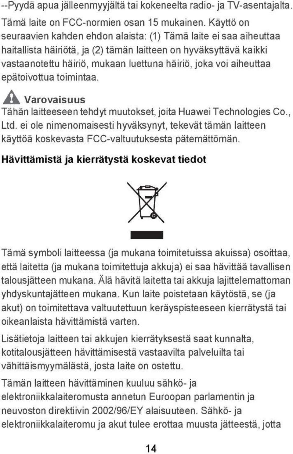 aiheuttaa epätoivottua toimintaa. Varovaisuus Tähän laitteeseen tehdyt muutokset, joita Huawei Technologies Co., Ltd.