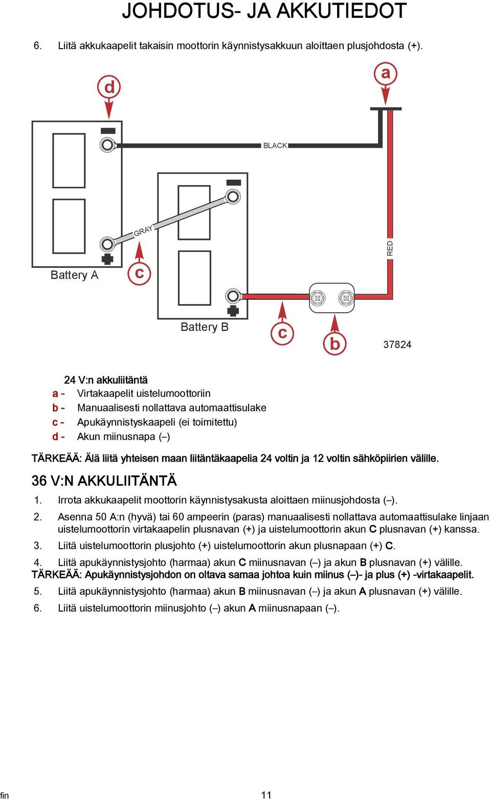 TÄRKEÄÄ: Älä liitä yhteisen mn liitäntäkpeli 24