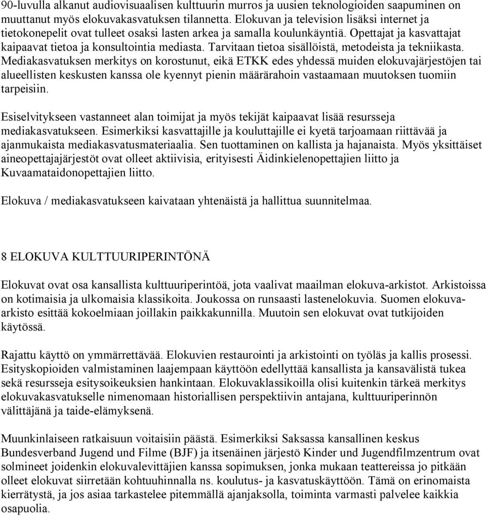 Tarvitaan tietoa sisällöistä, metodeista ja tekniikasta.