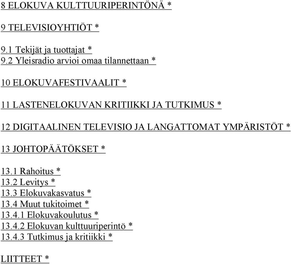 DIGITAALINEN TELEVISIO JA LANGATTOMAT YMPÄRISTÖT * 13 JOHTOPÄÄTÖKSET * 13.1 Rahoitus * 13.2 Levitys * 13.