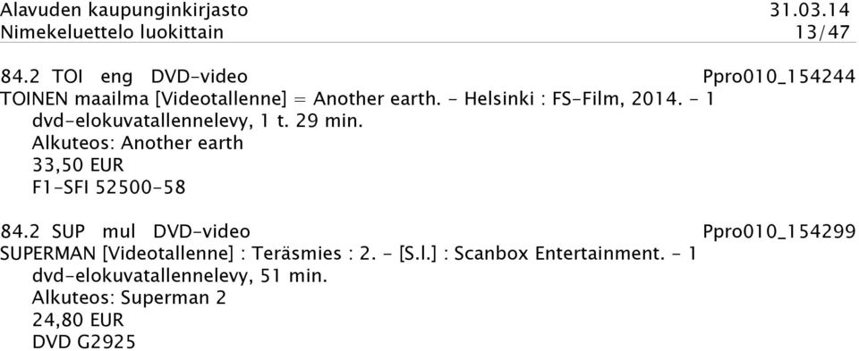 - Helsinki : FS-Film, 2014. - 1 dvd-elokuvatallennelevy, 1 t. 29 min.