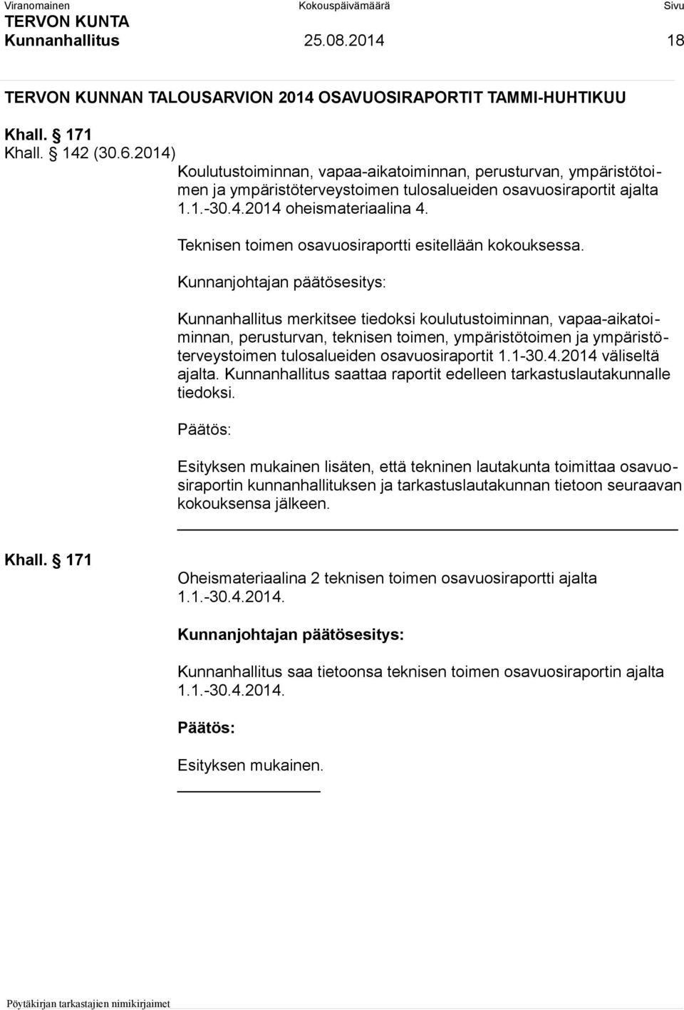 Teknisen toimen osavuosiraportti esitellään kokouksessa.