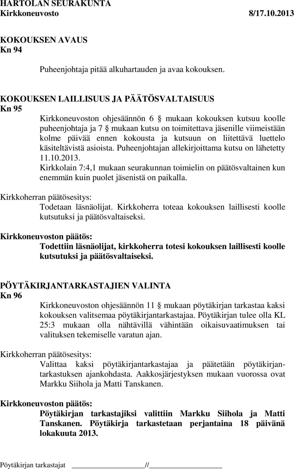 kokousta ja kutsuun on liitettävä luettelo käsiteltävistä asioista. Puheenjohtajan allekirjoittama kutsu on lähetetty 11.10.2013.