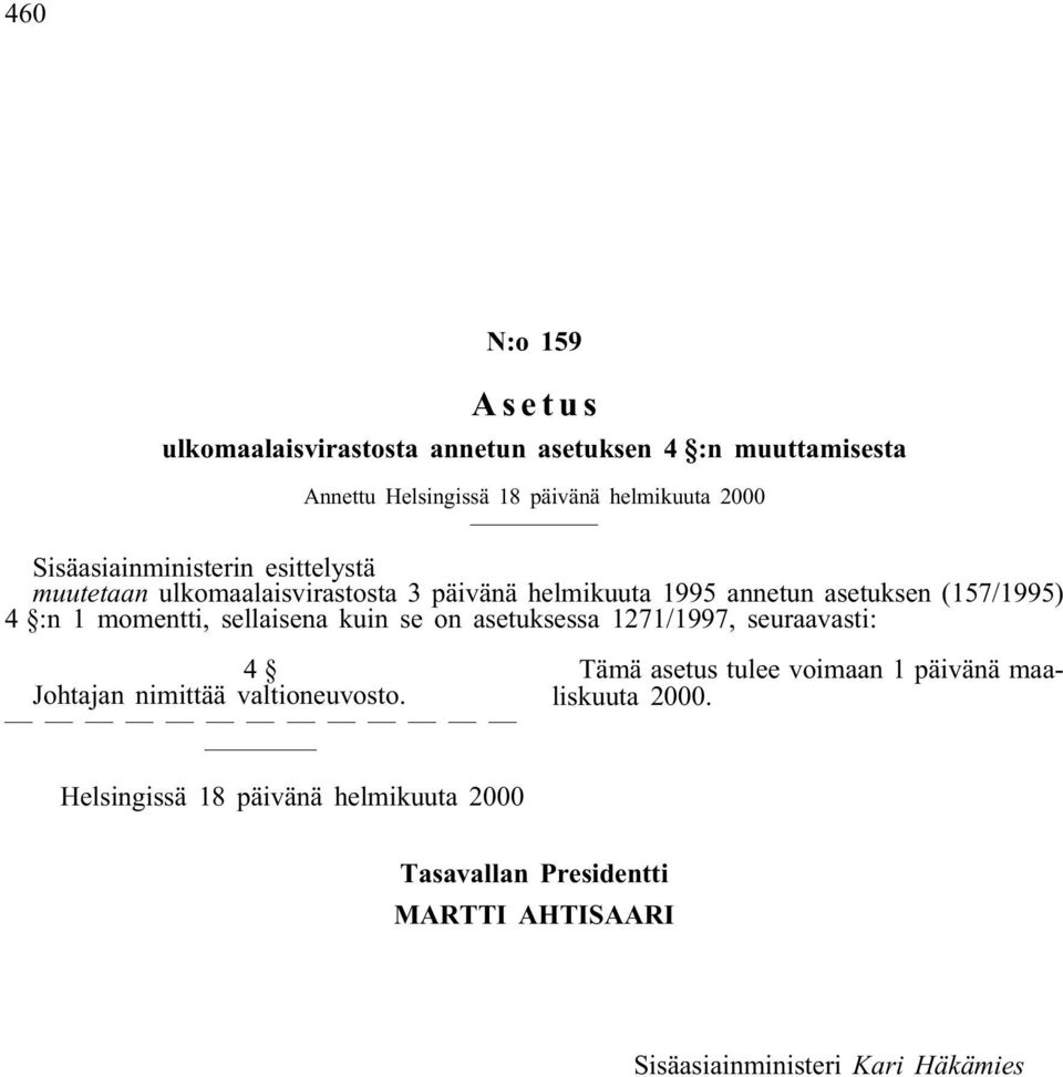 asetuksen (157/1995) 4 :n 1 momentti, sellaisena kuin se on asetuksessa 1271/1997, seuraavasti: 4