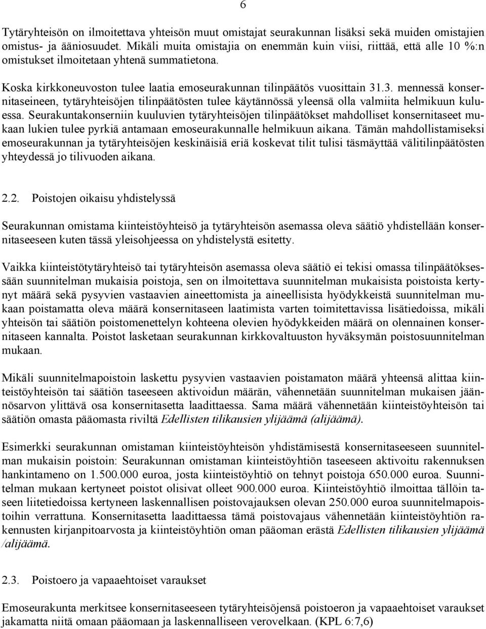 .3. mennessä konsernitaseineen, tytäryhteisöjen tilinpäätösten tulee käytännössä yleensä olla valmiita helmikuun kuluessa.