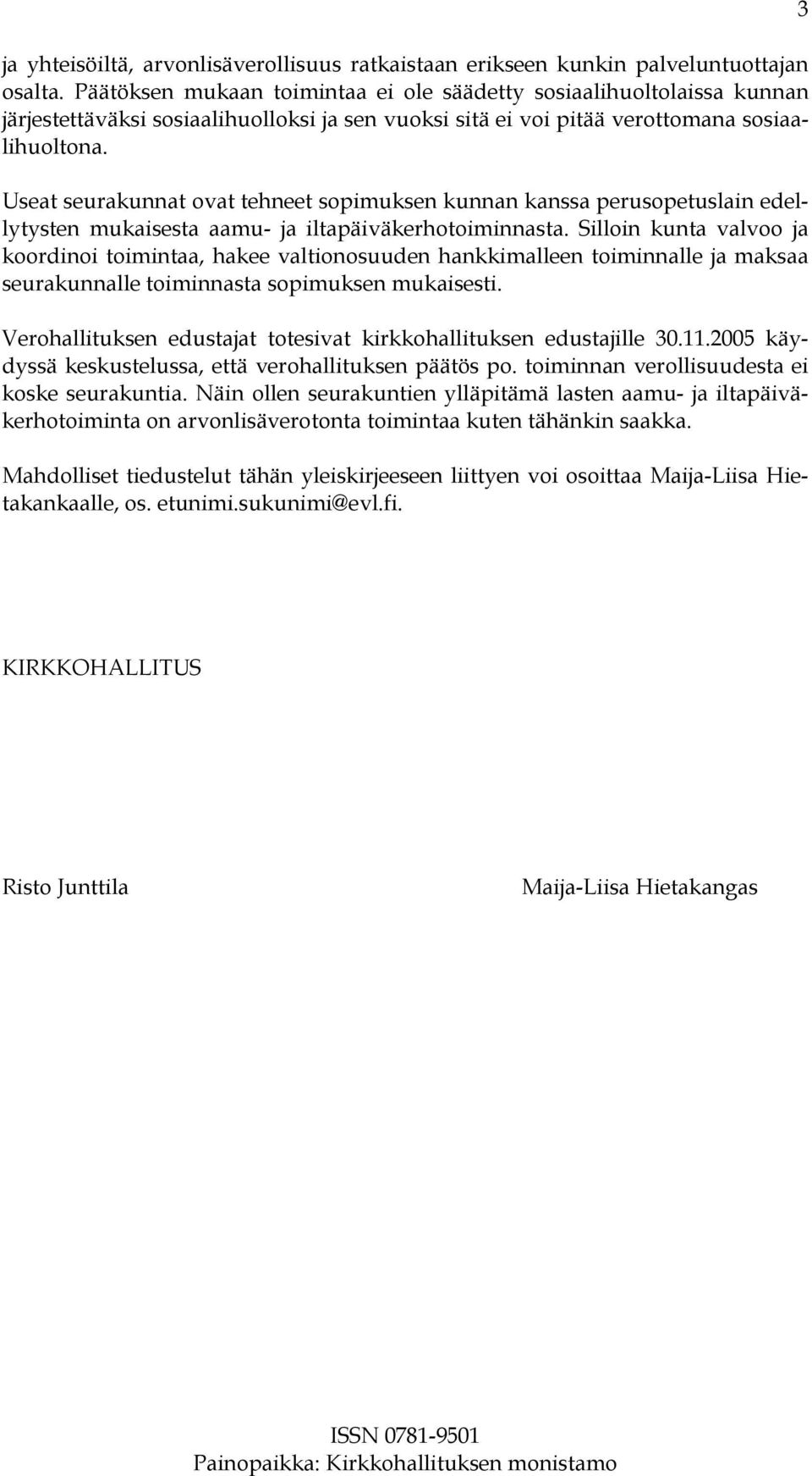 Useat seurakunnat ovat tehneet sopimuksen kunnan kanssa perusopetuslain edellytysten mukaisesta aamu- ja iltapäiväkerhotoiminnasta.