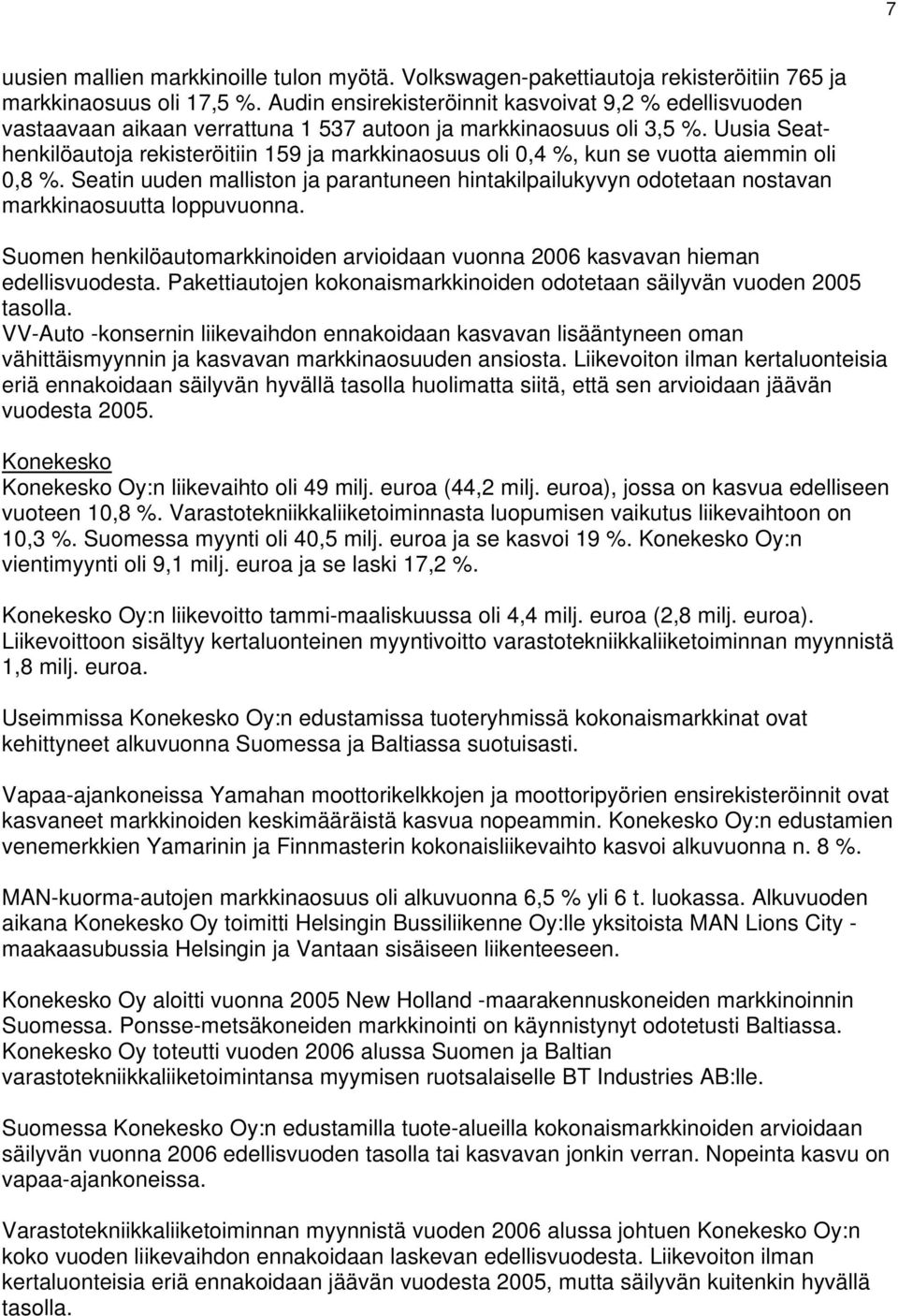 Uusia Seathenkilöautoja rekisteröitiin 159 ja markkinaosuus oli 0,4 %, kun se vuotta aiemmin oli 0,8 %.