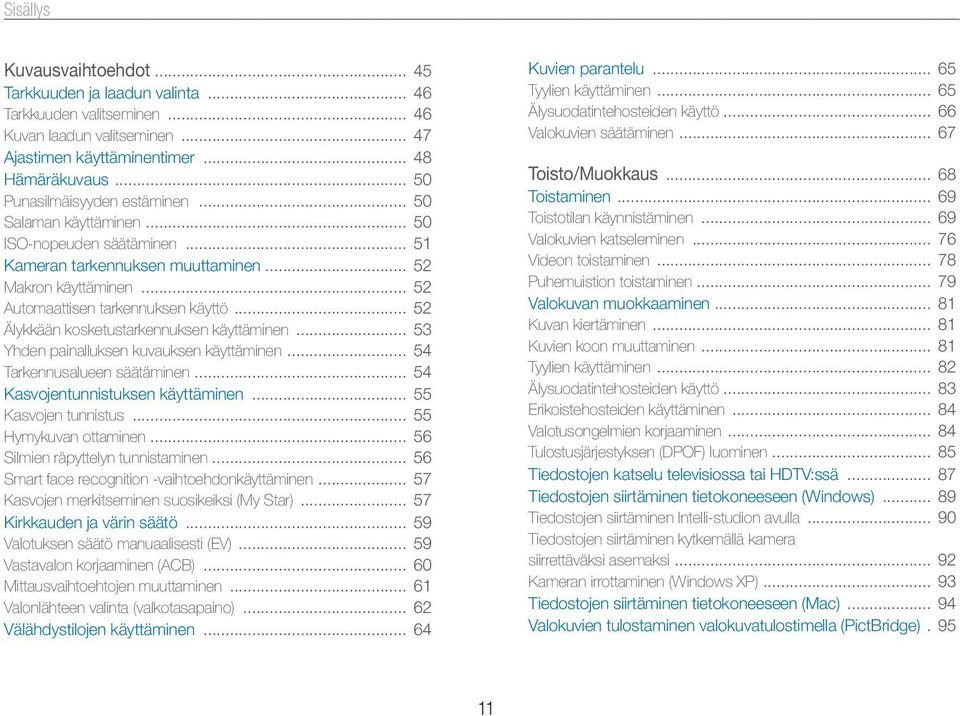 .. 52 Älykkään kosketustarkennuksen käyttäminen... 53 Yhden painalluksen kuvauksen käyttäminen... 54 Tarkennusalueen säätäminen... 54 Kasvojentunnistuksen käyttäminen... 55 Kasvojen tunnistus.