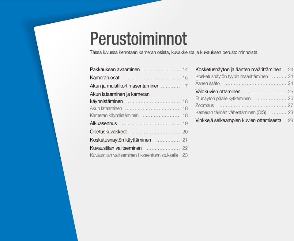 18 Alkuasennus 19 Opetuskuvakkeet 20 Kosketusnäytön käyttäminen 21 Kuvaustilan valitseminen 22 Kuvaustilan valitseminen liikkeentunnistuksella 23 Kosketusnäytön