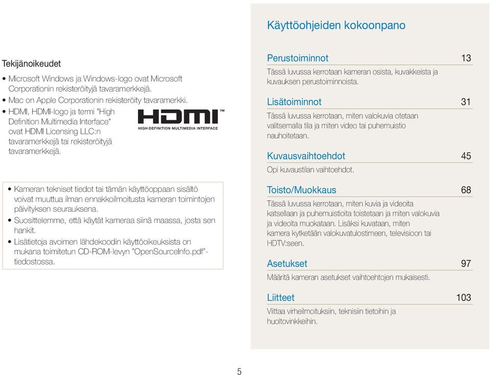 Kameran tekniset tiedot tai tämän käyttöoppaan sisältö voivat muuttua ilman ennakkoilmoitusta kameran toimintojen päivityksen seurauksena.