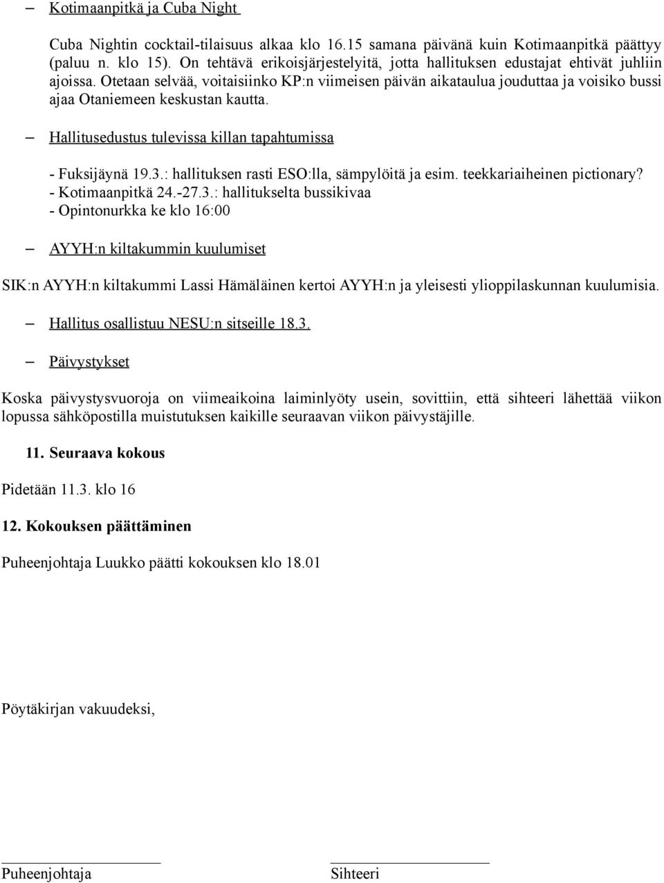 Otetaan selvää, voitaisiinko KP:n viimeisen päivän aikataulua jouduttaa ja voisiko bussi ajaa Otaniemeen keskustan kautta. Hallitusedustus tulevissa killan tapahtumissa - Fuksijäynä 19.3.