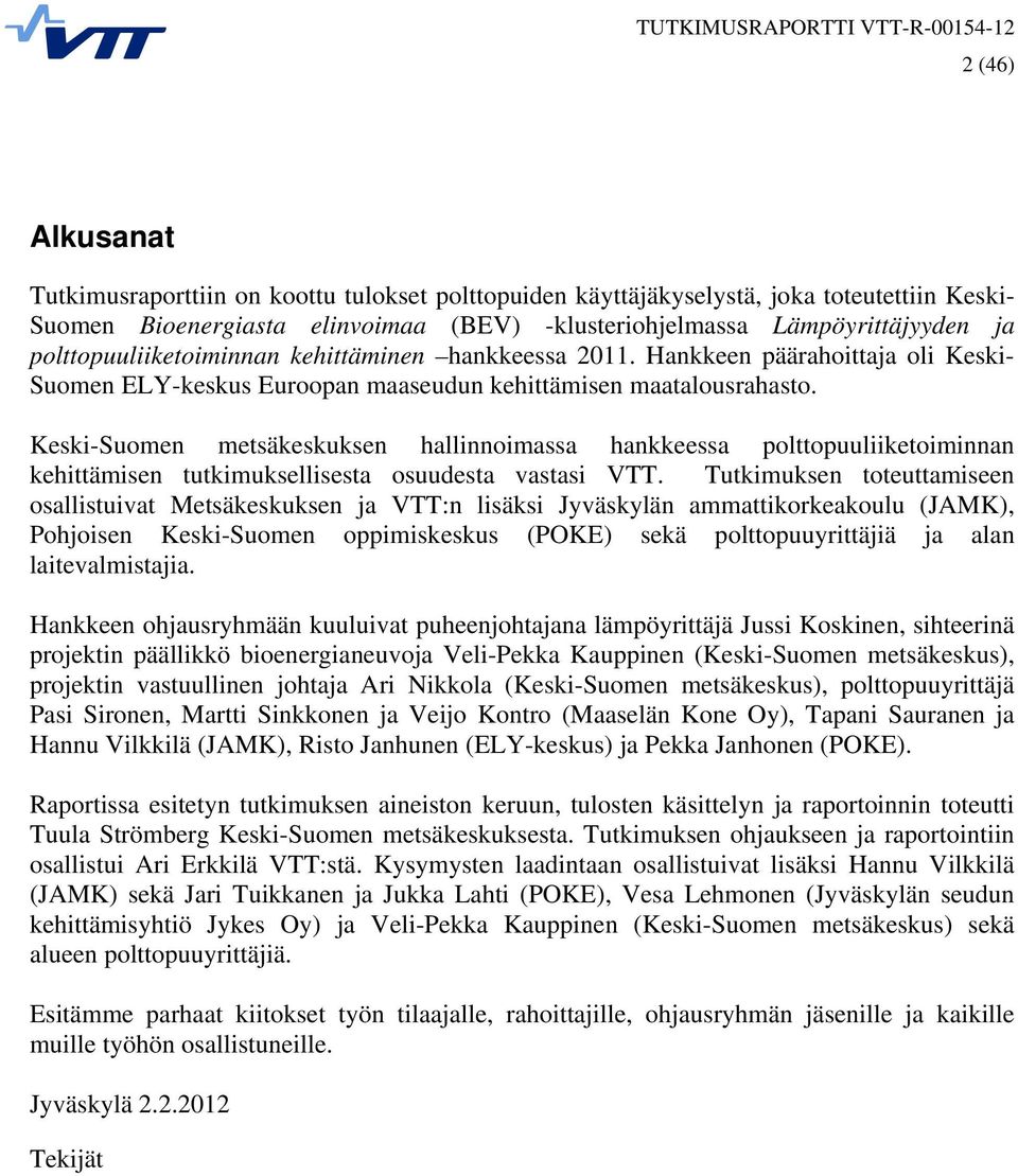 Keski-Suomen metsäkeskuksen hallinnoimassa hankkeessa polttopuuliiketoiminnan kehittämisen tutkimuksellisesta osuudesta vastasi VTT.