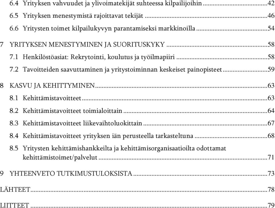 .. 59 8 KASVU JA KEHITTYMINEN... 63 8.1 Kehittämistavoitteet... 63 8.2 Kehittämistavoitteet toimialoittain... 64 8.3 Kehittämistavoitteet liikevaihtoluokittain... 67 8.