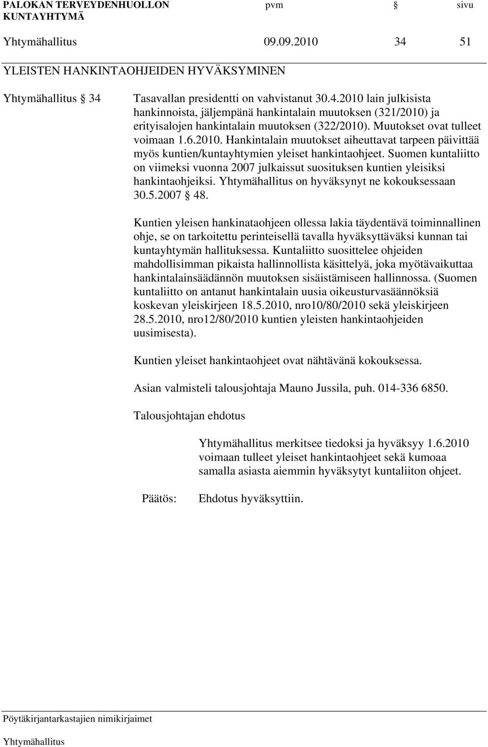 Suomen kuntaliitto on viimeksi vuonna 2007 julkaissut suosituksen kuntien yleisiksi hankintaohjeiksi. on hyväksynyt ne kokouksessaan 30.5.2007 48.