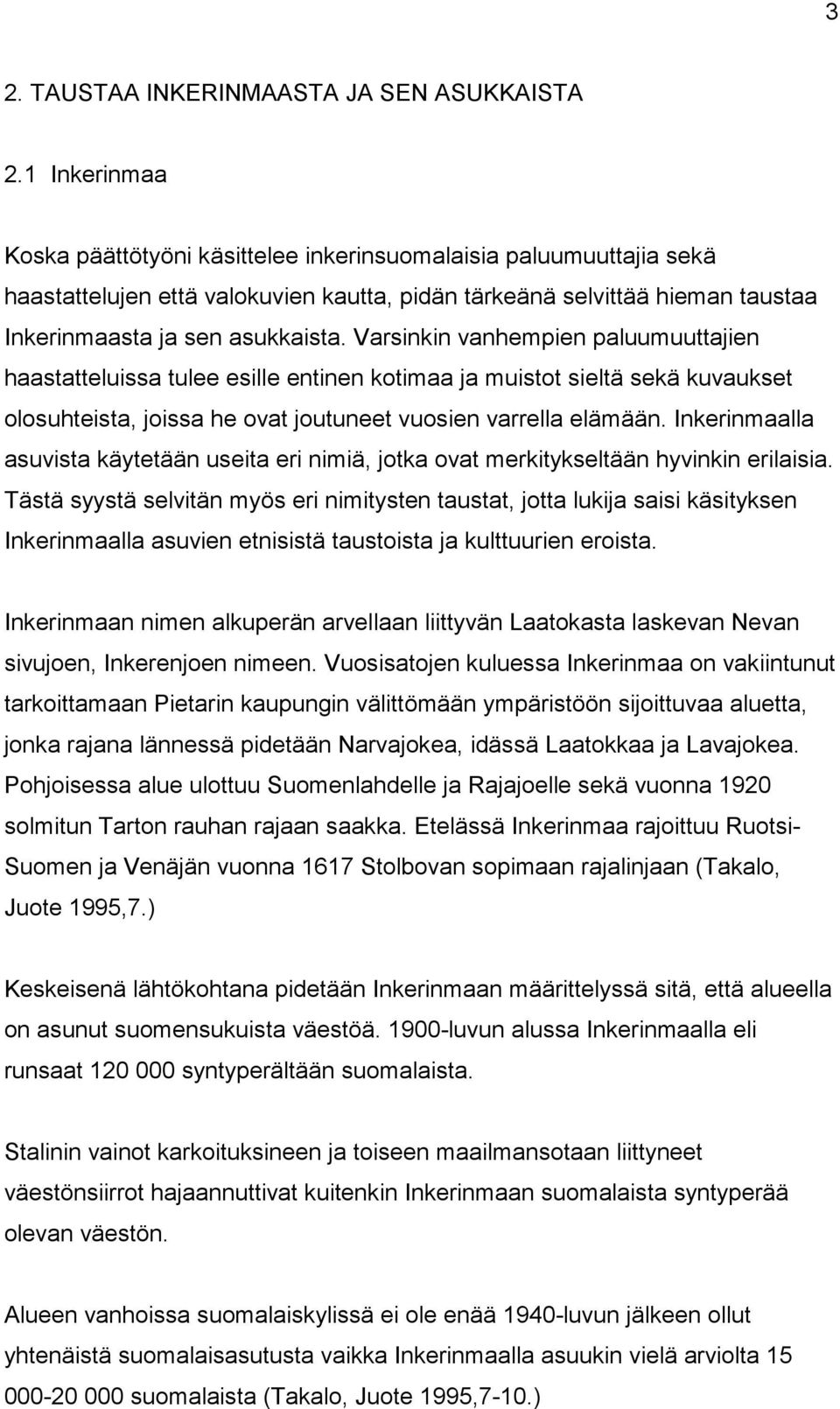 Varsinkin vanhempien paluumuuttajien haastatteluissa tulee esille entinen kotimaa ja muistot sieltä sekä kuvaukset olosuhteista, joissa he ovat joutuneet vuosien varrella elämään.
